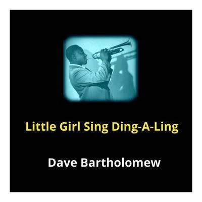 Dave Bartholomew Little Girl Sing Ding-a-Ling