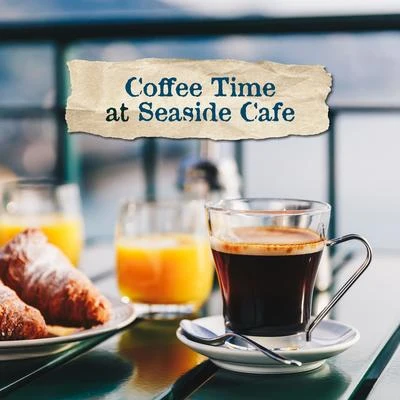 Coffee Time at Seaside Cafe: Smooth 15 Chillout Songs for Relaxing at Cafe with Friends 专辑 Evening Chill Out Music Academy/Ibiza 2017