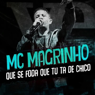 Que Se Foda Que Tu Ta de Chico 专辑 Mc Magrinho