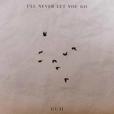 Ill Never Let You Go 專輯 Guji