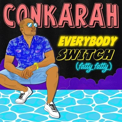 Everybody Switch (Fatty Fatty) 专辑 Conkarah/JahBoy/Sammielz