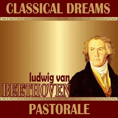 Ludwig Van Beethoven: Classical Dreams. Pastorale 專輯 London Festival Orchestra/Gwynne Howell/Academy of St. Martin in the Fields/Alan Stringer/Sir Neville Marriner