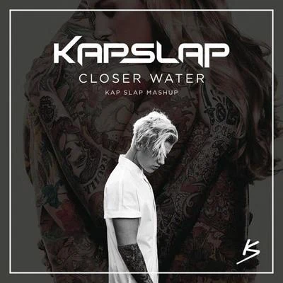 Closer Water (Kap Slap Mashup) 专辑 Kap Slap