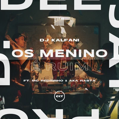 Os Menino É Ruim (feat. MC Pedrinho, Aka Rasta & CostaKent) 专辑 DJ Kalfani/Mc Pedrinho