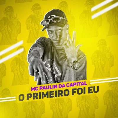 O primeiro foi eu 专辑 MC Paulin da Capital