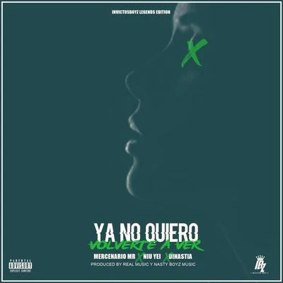 Ya No Quiero Volverte a Ver (feat. Mercenario MR, Niu Yei & Dinastia El Legendario) 專輯 Invictus Boyz