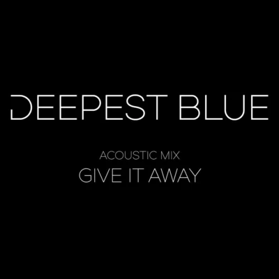 Deepest Blue Give It Away [Acoustic]