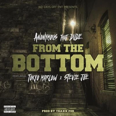 From the Bottom (feat. Tokyo Marlow & Stevie Joe) 专辑 Anonymous That Dude