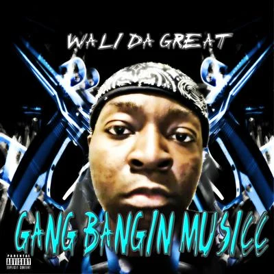 Gang Bangin Musicc 專輯 Wali Da Great