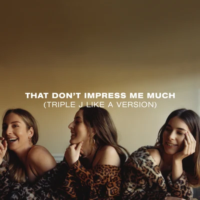 That Don’t Impress Me Much (triple j Like A Version) 專輯 HAIM