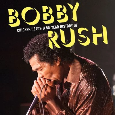 Bobby Rush Chicken Heads: A 50-Year History Of Bobby Rush