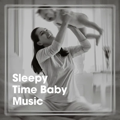 Sleepy Time Baby Music 專輯 Baby Sleep Lullaby Academy/Toddlers Playtime/Baby Songs Academy