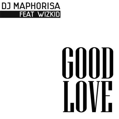 Good Love (feat. Wizkid) 專輯 Ami Faku/Samthing Soweto/DJ Maphorisa/Kabza Da Small/Rein Carol