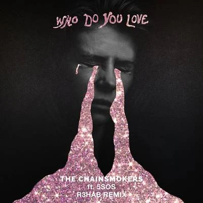 Who Do You Love (R3HAB Remix) 專輯 The Chainsmokers/Coldplay