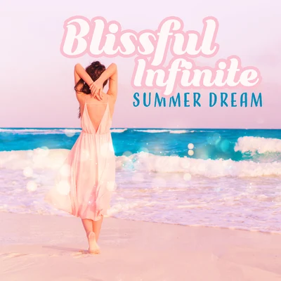 Ibiza Chillout UnlimitedLounge Ibiza Blissful Infinite Summer Dream: Holiday, Deep Chillout Music, Rest & Relax