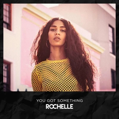 Rochelle You Got Something