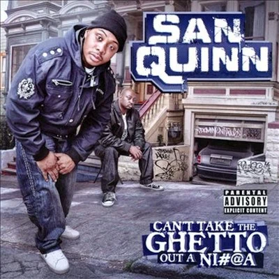 Cant Take the Ghetto out a Ni#@a 專輯 San Quinn