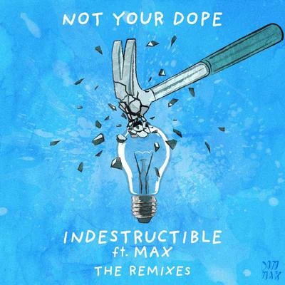 Not Your Dope Indestructible (feat. MAX) (Extended Remixes)