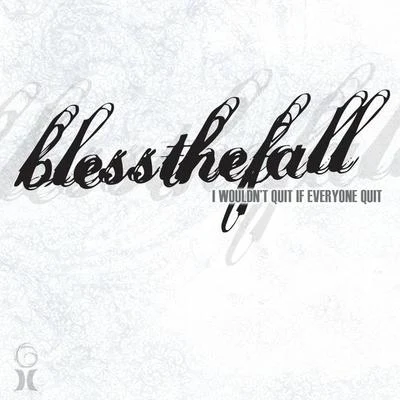 I Wouldnt Quit If Everyone Quit 專輯 blessthefall