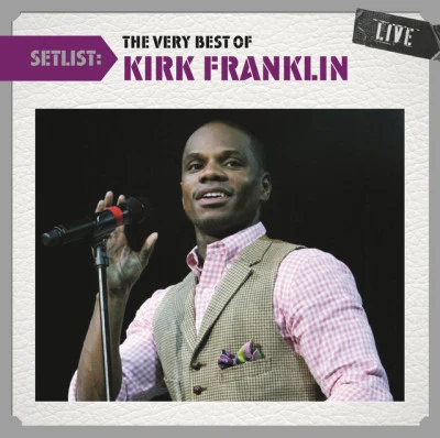 Setlist: The Very Best Of Kirk Franklin Live 專輯 Kirk Franklin