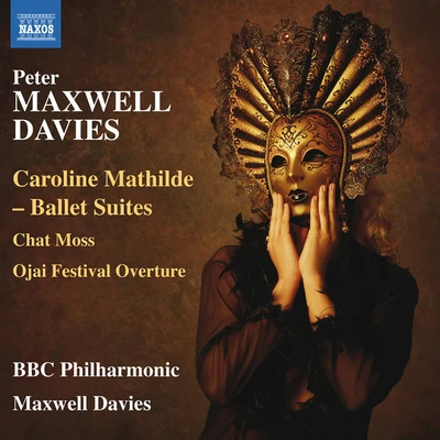 MAXWELL DAVIS, P.: Caroline Mathilde Ballet SuitesChat MossOjai Festival Overture (BBC Philharmonic, Maxwell Davies) 專輯 David Childs/Ben Gernon/BBC Philharmonic Orchestra