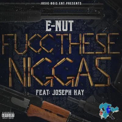 Fucc These Niggas (feat. Joseph Kay) 专辑 E Nut/AMONEYMUZIC