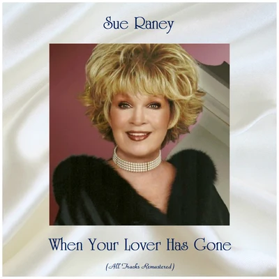 Sue Raney When Your Lover Has Gone (Remastered 2019)