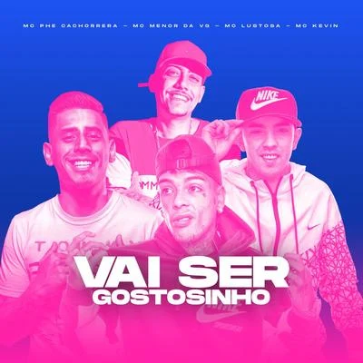 Vai Ser Gostosinho 专辑 Mc Kadu/Mc Menor da Vg/Dj Victor/Mc Dimenor Dr/Mc Ruzika