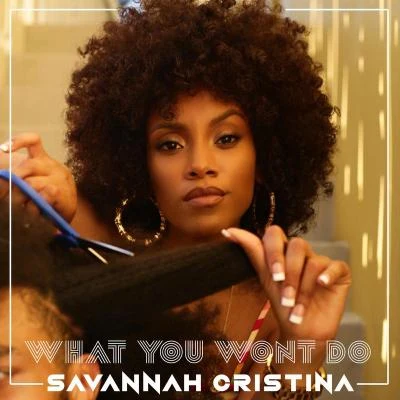 What You Wont Do 專輯 Savannah Cristina