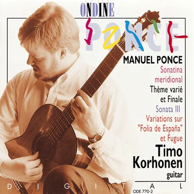 Ponce, M: Sonatina Meridional - Tema Variado Y Final - Guitar Sonata No. 3 - Diferencias Sobre La Folia De Espana Y Fuga 專輯 Timo Korhonen