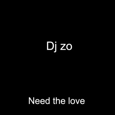 DJ Zo Need The Love