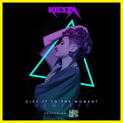 Kiesza Give It To The Moment (Remixes)