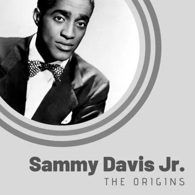 Sammy Davis Jr. The Origins of Sammy Davis Jr.