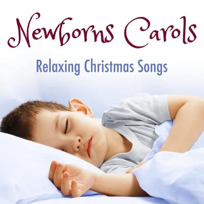 Newborns Carols: Relaxing Traditional Christmas Songs to Calm Babies and Toddlers and help them Sleep and Get Quiet 專輯 Relaxing Piano Music/Piano Music For Christmas/The Piano Classic Players