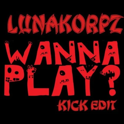 Wanna Play (Lunakorpz Kick Edit) 專輯 Lunakorpz