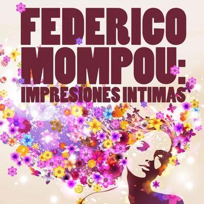 Federico Mompou Federico Mompou: Impresiones Intimas