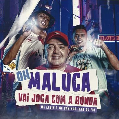 Oh Maluca Vai Joga Com a Bunda 專輯 Mc Daninho/Mc Danny