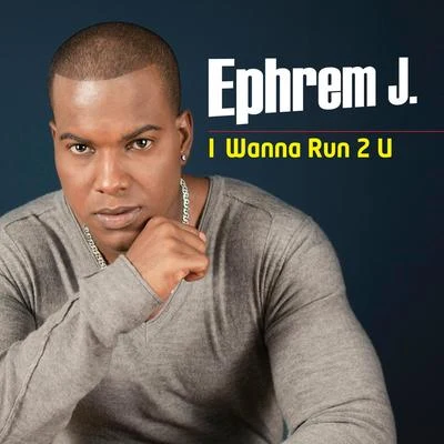 Ephrem J I Wanna Run 2 You