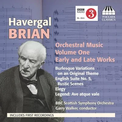 BRIAN, H.: Orchestral Music, Vol. 1 - Burlesque VariationsRustic ScenesElegy (BBC Scottish Symphony, Walker) 专辑 Garry Walker