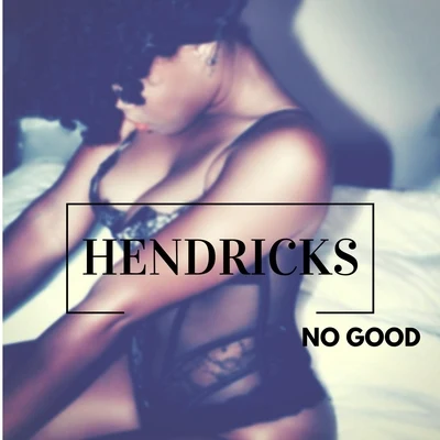 Hendricks No Good