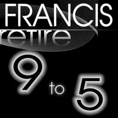 Retire 9 to 5 專輯 Francis