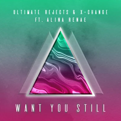 Want You Still (feat. Alina Renae) 專輯 X-Change