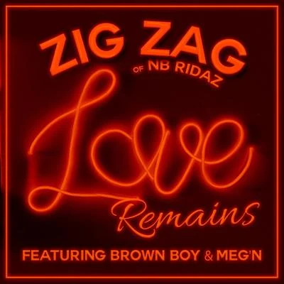 Zig Zag Love Remains (feat. Brown Boy & Megn)