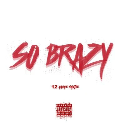 So Brazy (feat. Tre Nyce) - Single 專輯 12 Gauge Shotie