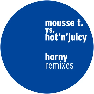 Horny (Remixes) 專輯 Mousse T./Hot N Juicy