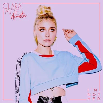 Im Not Her (Acoustic) 專輯 Clara Mae