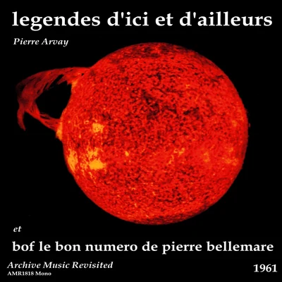 Pierre ArvayEric Amado Le bon numero de Pierre Bellemare & Legendes "D&#x27;ici et d&#x27;ailleurs" No. 1 - Original Motion Picture Soundtrack