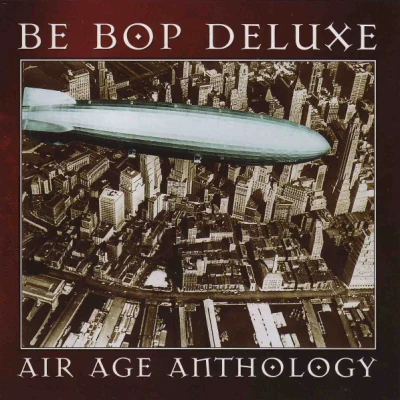 Be Bop Deluxe Air Age Anthology: The Very Best Of Be Bop Deluxe