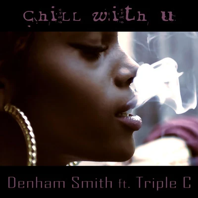 Chill With U (feat. Triple C) 專輯 Denham Smith/Sr. Wilson/Heavy Roots/Tianobless/Ras Xtr3me