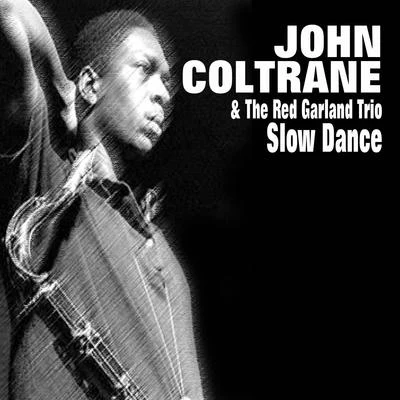 John Coltrane & The Red Garland Trio - Slow Dance 專輯 John Coltrane/Roy Haynes/Johnny Hartman